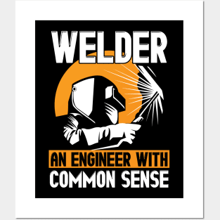 Welder: An Engineer With Common Sense Welding Posters and Art